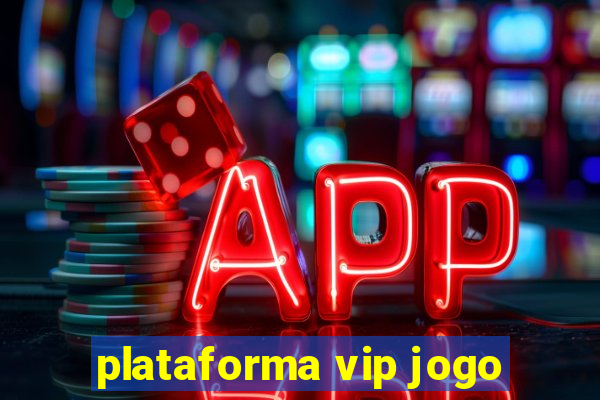 plataforma vip jogo